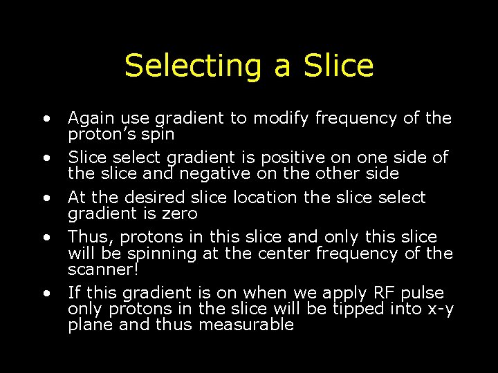 Selecting a Slice • Again use gradient to modify frequency of the proton’s spin