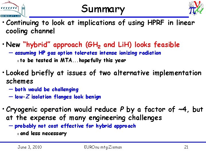 Summary • Continuing to look at implications of using HPRF in linear cooling channel