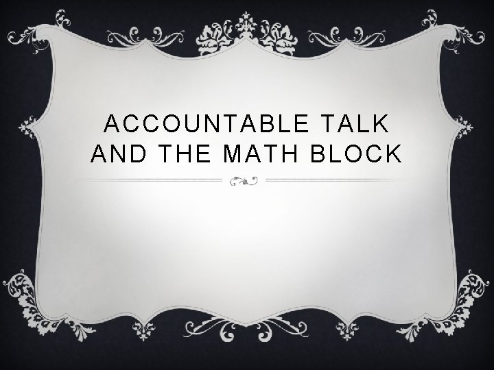 ACCOUNTABLE TALK AND THE MATH BLOCK 