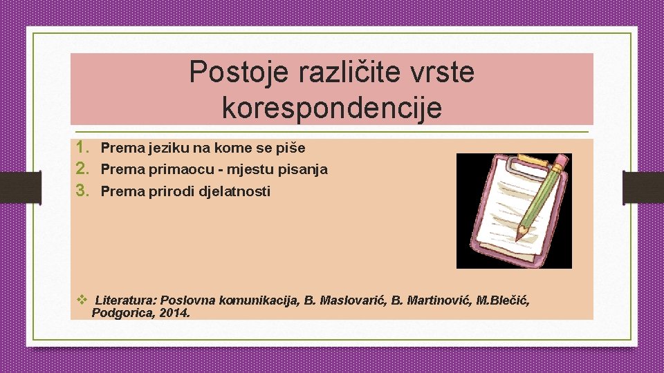 Postoje različite vrste korespondencije 1. Prema jeziku na kome se piše 2. Prema primaocu