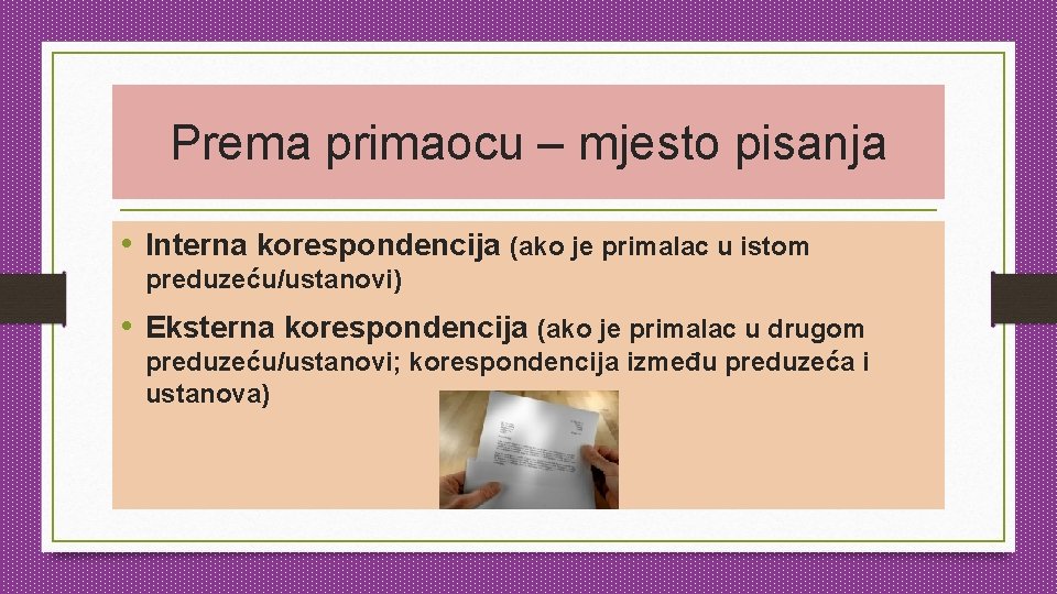 Prema primaocu – mjesto pisanja • Interna korespondencija (ako je primalac u istom preduzeću/ustanovi)