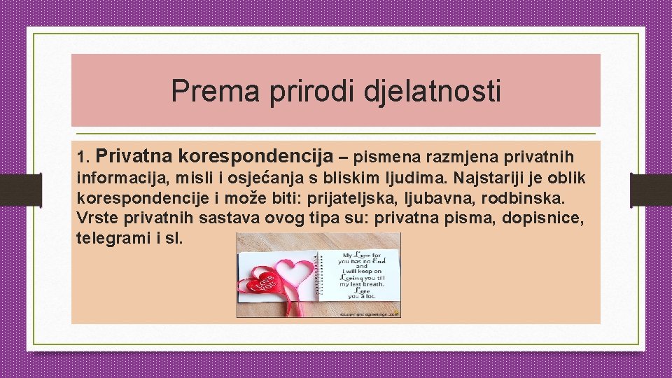 Prema prirodi djelatnosti 1. Privatna korespondencija – pismena razmjena privatnih informacija, misli i osjećanja