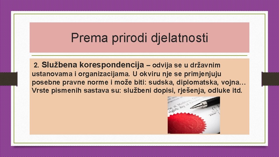 Prema prirodi djelatnosti 2. Službena korespondencija – odvija se u državnim ustanovama i organizacijama.