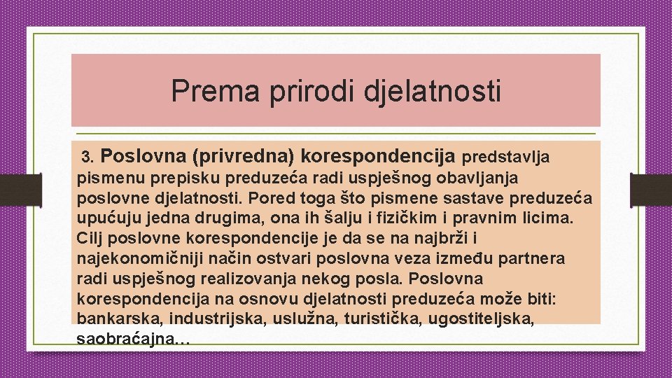 Prema prirodi djelatnosti 3. Poslovna (privredna) korespondencija predstavlja pismenu prepisku preduzeća radi uspješnog obavljanja