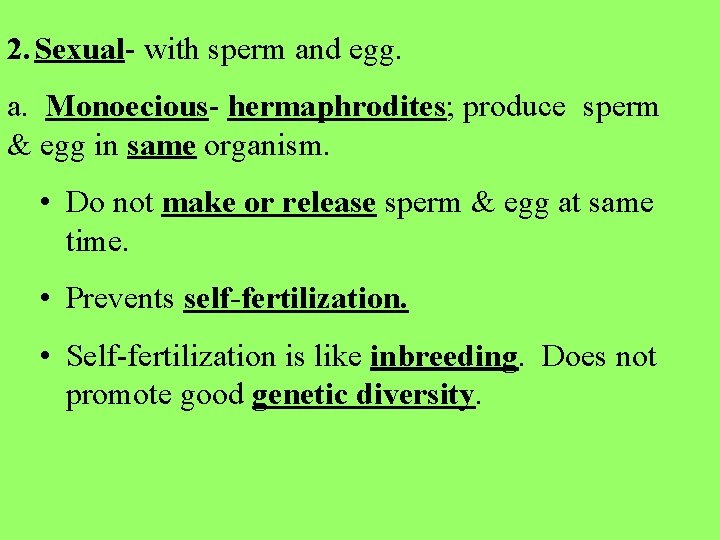 2. Sexual- with sperm and egg. a. Monoecious- hermaphrodites; produce sperm & egg in