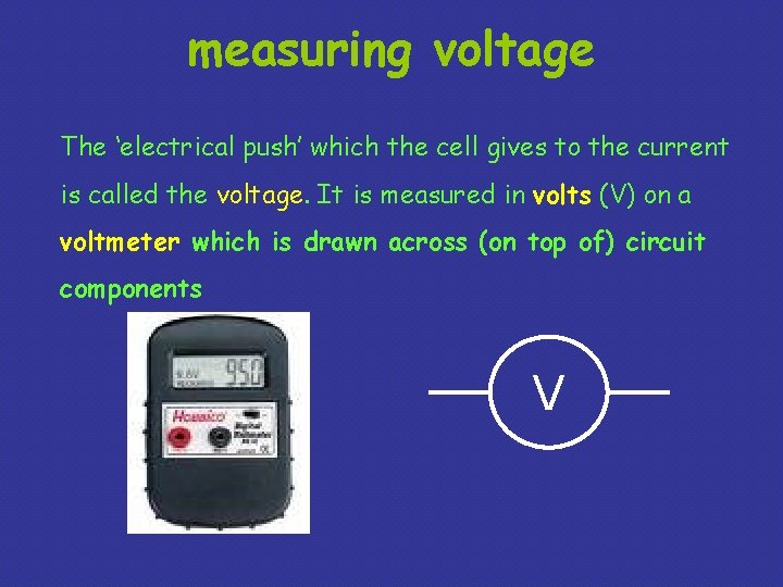 measuring voltage The ‘electrical push’ which the cell gives to the current is called