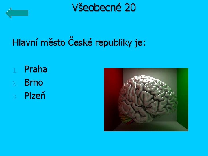Všeobecné 20 Hlavní město České republiky je: 1. 2. 3. Praha Brno Plzeň 