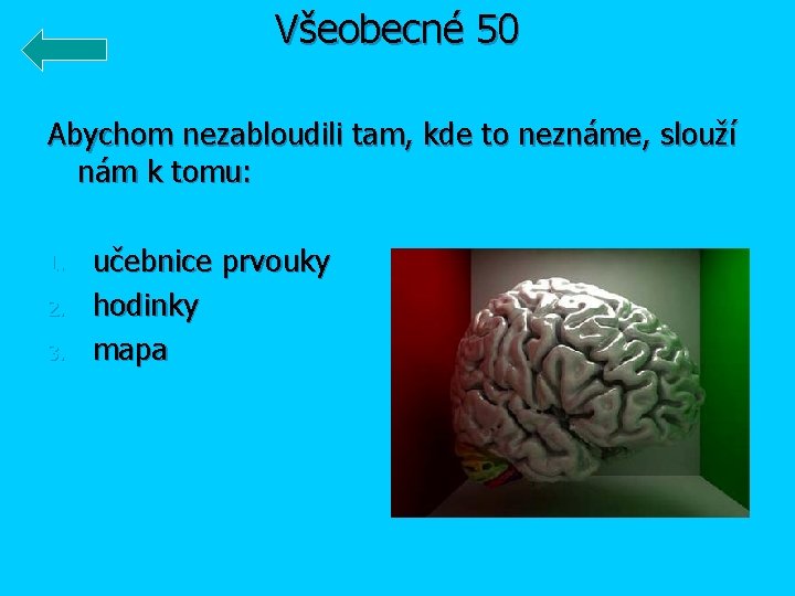 Všeobecné 50 Abychom nezabloudili tam, kde to neznáme, slouží nám k tomu: 1. 2.