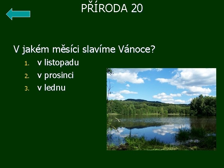 PŘÍRODA 20 V jakém měsíci slavíme Vánoce? 1. 2. 3. v listopadu v prosinci