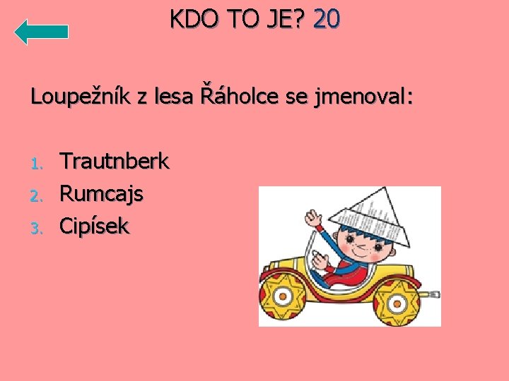 KDO TO JE? 20 Loupežník z lesa Řáholce se jmenoval: 1. 2. 3. Trautnberk