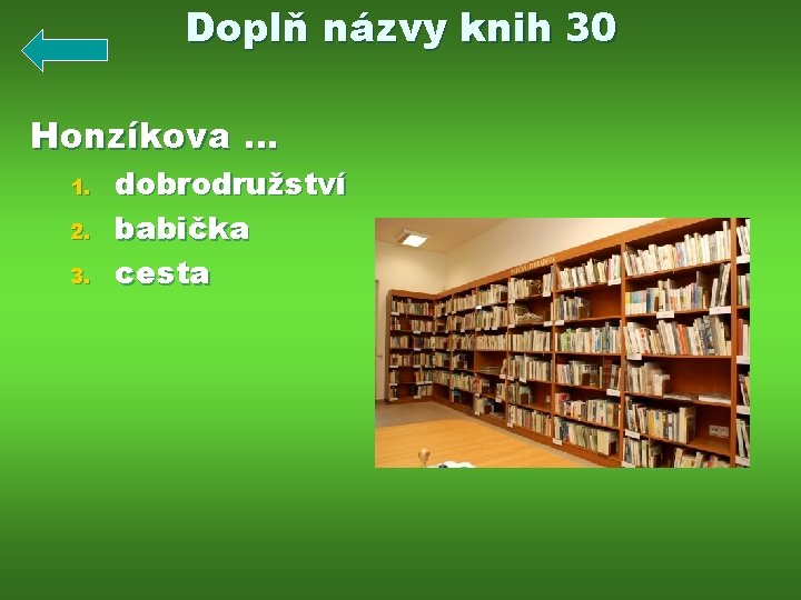 Doplň názvy knih 30 Honzíkova … 1. 2. 3. dobrodružství babička cesta 