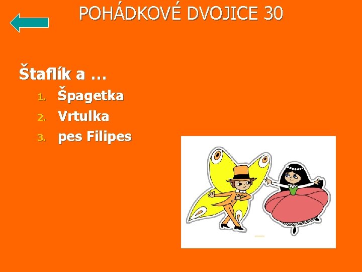 POHÁDKOVÉ DVOJICE 30 Štaflík a … 1. 2. 3. Špagetka Vrtulka pes Filipes 