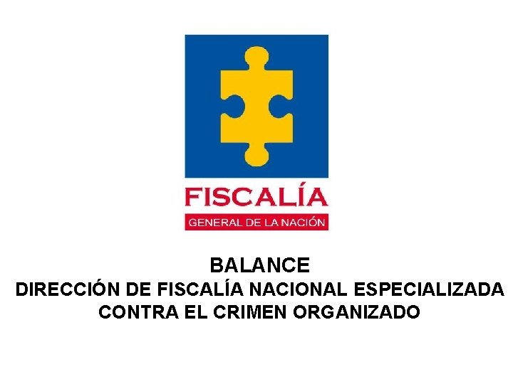 BALANCE DIRECCIÓN DE FISCALÍA NACIONAL ESPECIALIZADA CONTRA EL CRIMEN ORGANIZADO 