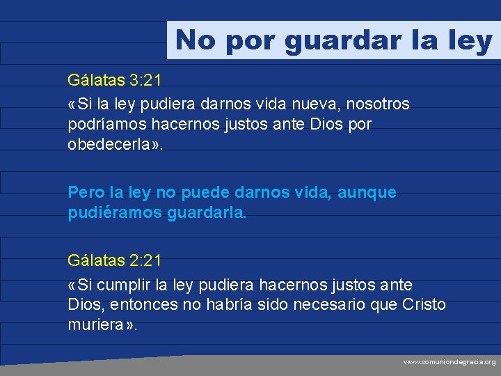 No por guardar la ley Gálatas 3: 21 «Si la ley pudiera darnos vida
