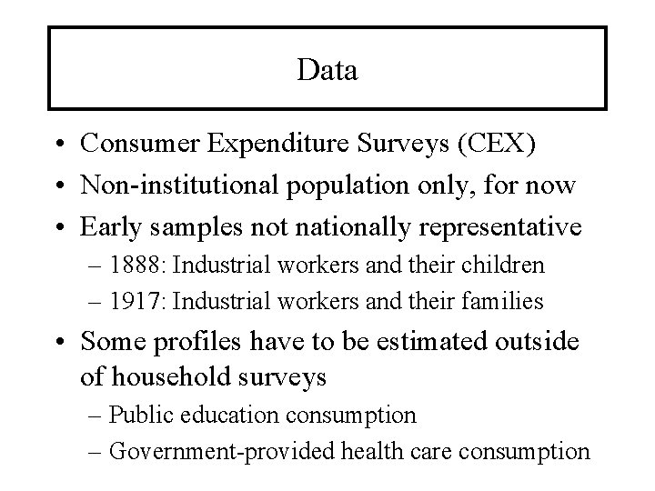 Data • Consumer Expenditure Surveys (CEX) • Non-institutional population only, for now • Early