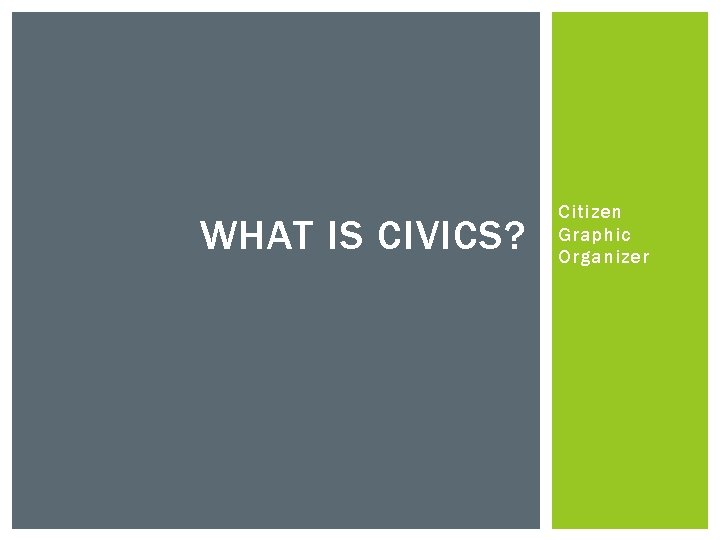 WHAT IS CIVICS? Citizen Graphic Organizer 