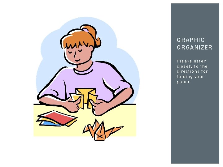 GRAPHIC ORGANIZER Please listen closely to the directions for folding your paper. 