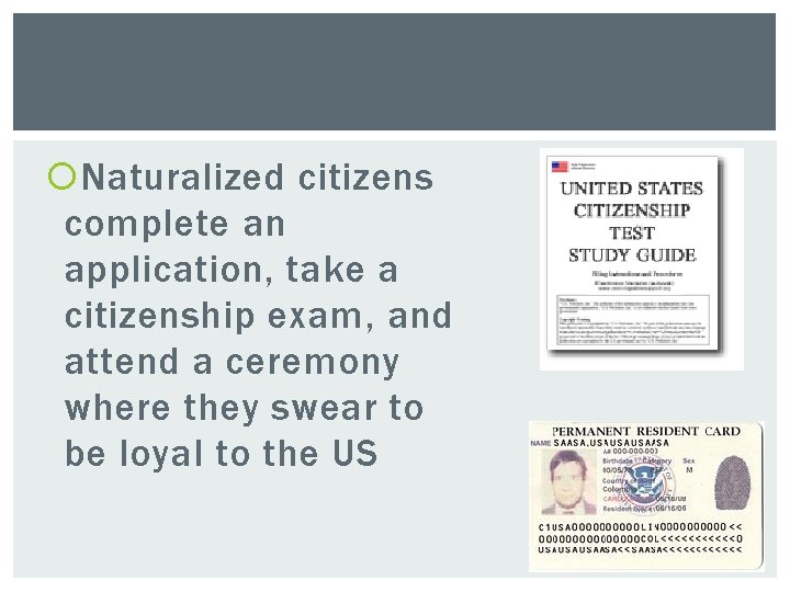  Naturalized citizens complete an application, take a citizenship exam, and attend a ceremony