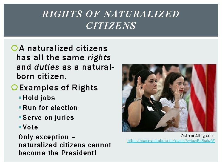 RIGHTS OF NATURALIZED CITIZENS A naturalized citizens has all the same rights and duties