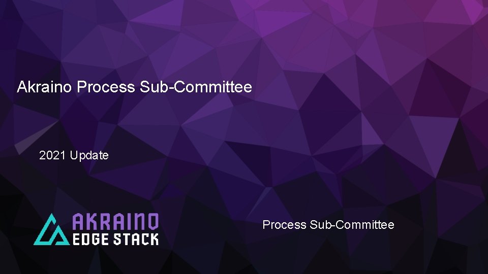 Akraino Process Sub-Committee 2021 Update Process Sub-Committee 