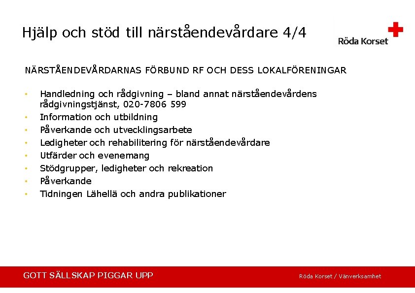 Hjälp och stöd till närståendevårdare 4/4 NÄRSTÅENDEVÅRDARNAS FÖRBUND RF OCH DESS LOKALFÖRENINGAR • •