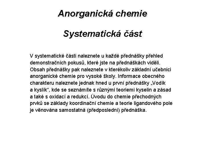 Anorganická chemie Systematická část V systematické části naleznete u každé přednášky přehled demonstračních pokusů,