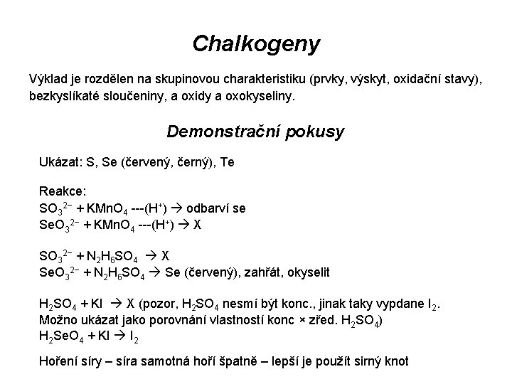 Chalkogeny Výklad je rozdělen na skupinovou charakteristiku (prvky, výskyt, oxidační stavy), bezkyslíkaté sloučeniny, a