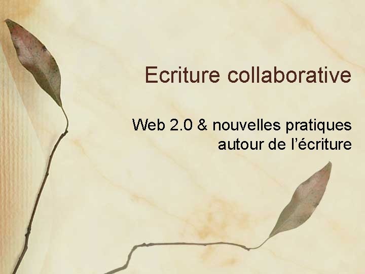 Ecriture collaborative Web 2. 0 & nouvelles pratiques autour de l’écriture 