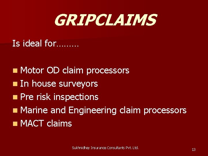 GRIPCLAIMS Is ideal for……… n Motor OD claim processors n In house surveyors n