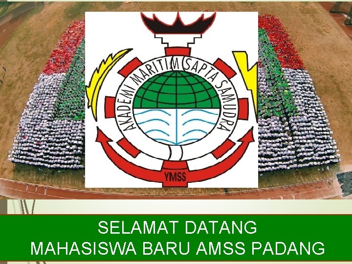 SELAMAT DATANG MAHASISWA BARU AMSS PADANG 