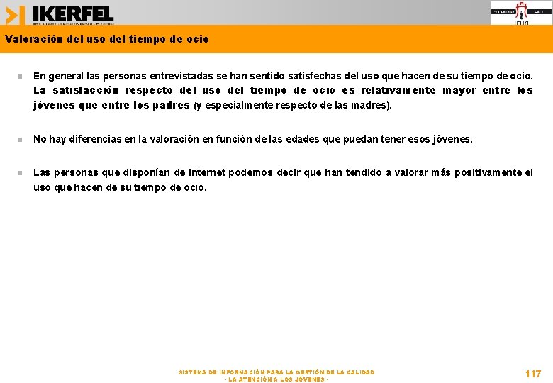 Valoración del uso del tiempo de ocio En general las personas entrevistadas se han