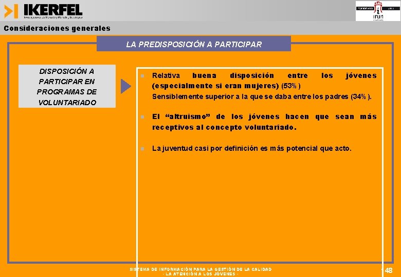 Consideraciones generales LA PREDISPOSICIÓN A PARTICIPAR EN PROGRAMAS DE VOLUNTARIADO Relativa buena disposición entre