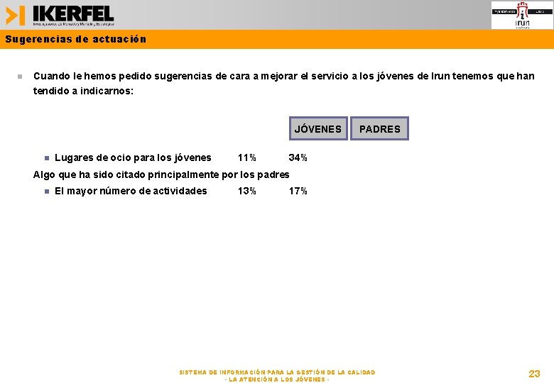 Sugerencias de actuación Cuando le hemos pedido sugerencias de cara a mejorar el servicio