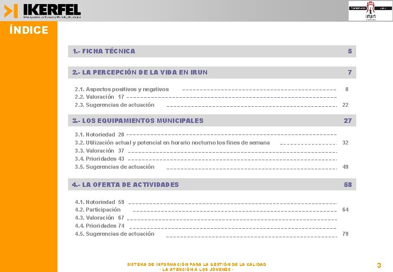 ÍNDICE 1. - FICHA TÉCNICA 5 2. - LA PERCEPCIÓN DE LA VIDA EN