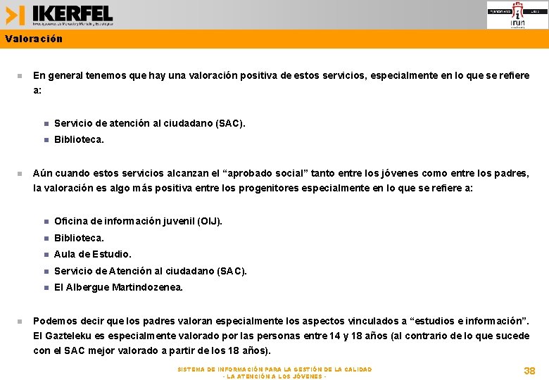 Valoración En general tenemos que hay una valoración positiva de estos servicios, especialmente en