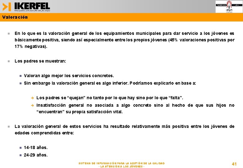 Valoración En lo que es la valoración general de los equipamientos municipales para dar