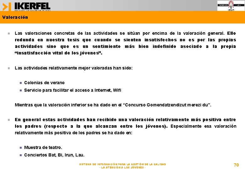 Valoración Las valoraciones concretas de las actividades se sitúan por encima de la valoración