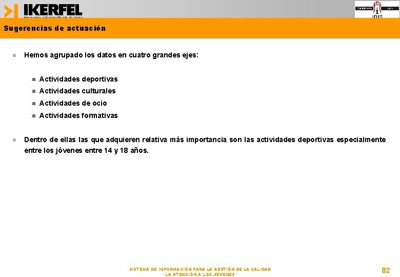 Sugerencias de actuación Hemos agrupado los datos en cuatro grandes ejes: Actividades deportivas Actividades