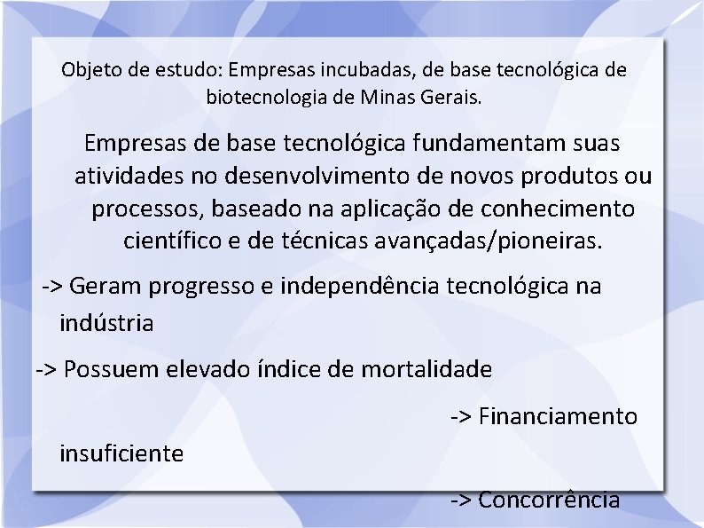 Objeto de estudo: Empresas incubadas, de base tecnológica de biotecnologia de Minas Gerais. Empresas