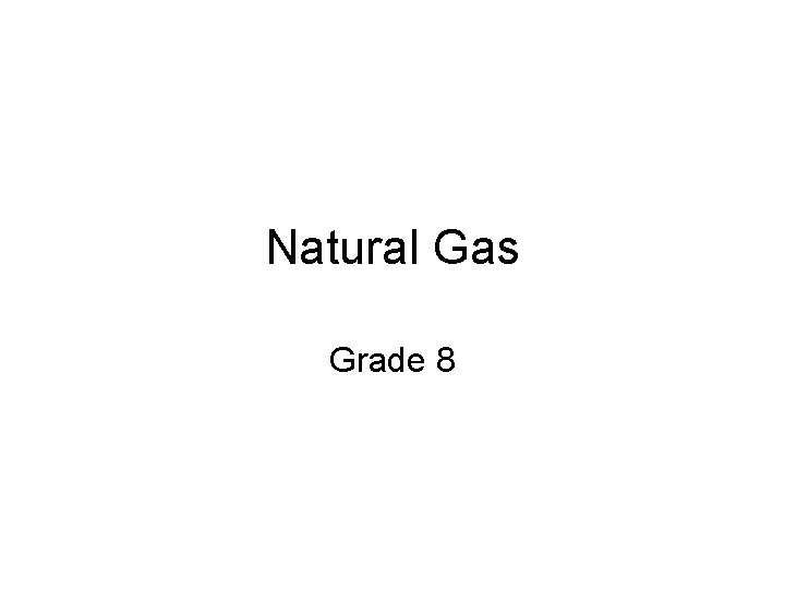 Natural Gas Grade 8 