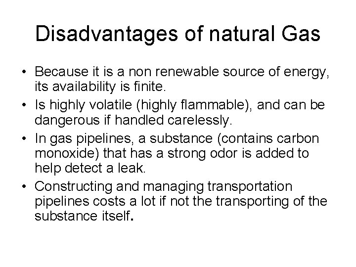 Disadvantages of natural Gas • Because it is a non renewable source of energy,