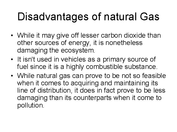 Disadvantages of natural Gas • While it may give off lesser carbon dioxide than