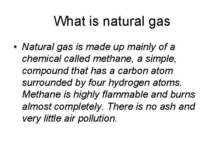 What is natural gas • Natural gas is made up mainly of a chemical