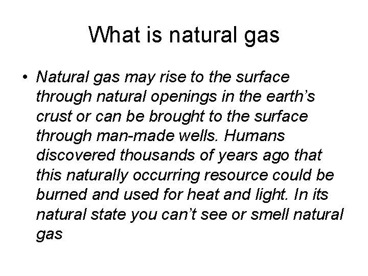 What is natural gas • Natural gas may rise to the surface through natural