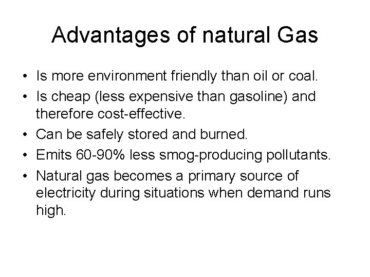 Advantages of natural Gas • Is more environment friendly than oil or coal. •