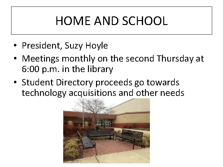 HOME AND SCHOOL • President, Suzy Hoyle • Meetings monthly on the second Thursday