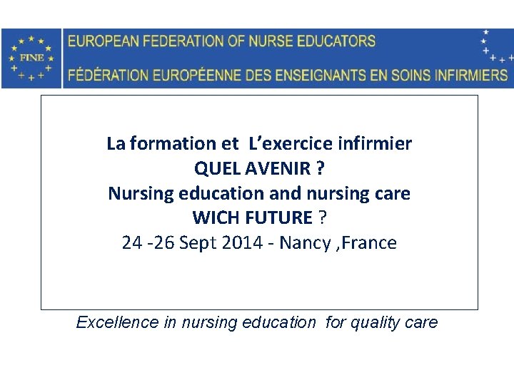 La formation et L’exercice infirmier QUEL AVENIR ? Nursing education and nursing care WICH