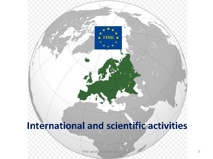 International and scientific activities FINE activities report 2013 - 2014 9 