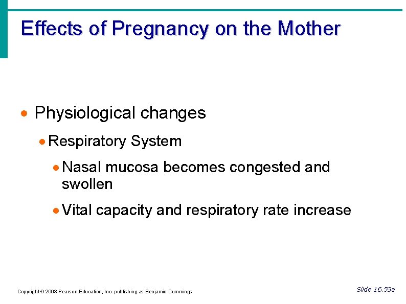 Effects of Pregnancy on the Mother Physiological changes Respiratory System Nasal mucosa becomes congested