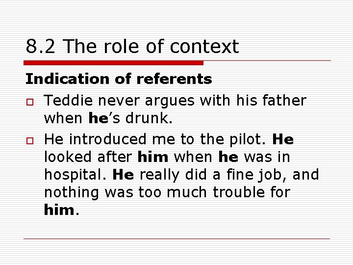8. 2 The role of context Indication of referents o Teddie never argues with